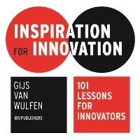 Inspiration for Innovation: 101 Lessons for Innovators: 101 Lessons for Innovators