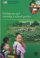 Setting Up and Running a School Garden: A Manual for Teachers, Parents and Communities