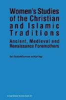 Women’s Studies of the Christian and Islamic Traditions: Ancient, Medieval and Renaissance Foremothers