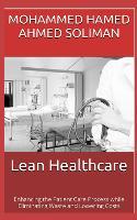 Lean Healthcare: Enhancing the Patient Care Process while Eliminating Waste and Lowering Costs