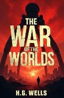 The War of the Worlds: A Classic Tale of Humanity's Struggle Against an Alien Invasion