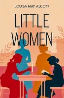 Little Women: A Classic Tale of Family, Friendship and Growing Up