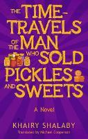 The Time-Travels of the Man Who Sold Pickles and Sweets: A Novel