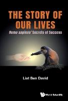 Story Of Our Lives, The: Homo Sapiens' Secrets Of Success