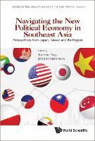 Navigating The New Political Economy In Southeast Asia: Perspectives From Japan, Taiwan And The Region