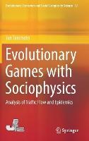 Evolutionary Games with Sociophysics: Analysis of Traffic Flow and Epidemics