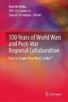 100 Years of World Wars and Post-War Regional Collaboration: How to Create 'New World Order'?