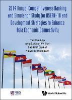 2014 Annual Competitiveness Ranking And Simulation Study For Asean-10 And Development Strategies To Enhance Asia Economic Connectivity