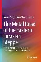 The Metal Road of the Eastern Eurasian Steppe: The Formation of the Xiongnu Confederation and the Silk Road