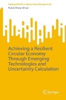 Achieving a Resilient Circular Economy Through Emerging Technologies and Uncertainty Calculation