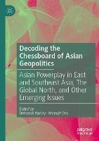 Decoding the Chessboard of Asian Geopolitics: Asian Powerplay in East and Southeast Asia, The Global North, and Other Emerging Issues
