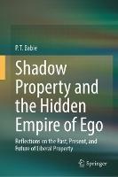Shadow Property and the Hidden Empire of Ego: Reflections on the Past, Present, and Future of Liberal Property