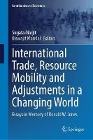 International Trade, Resource Mobility and Adjustments in a Changing World: Essays in Memory of Ronald W. Jones