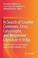 In Search of Creative Commons: Crisis, Catastrophe, and Responsive Literature in India: Proceedings of the ICSSR Funded International Conference 2023