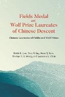 Fields Medal And Wolf Prize Laureates Of Chinese Descent: Chinese Laureates Of Fields And Wolf Prizes