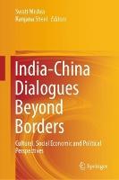 India-China Dialogues Beyond Borders: Cultural, Social Economic and Political Perspectives