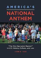 America's National Anthem: "The Star-Spangled Banner" in U.S. History, Culture, and Law