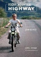 Rocky Mountain Highway: Stories, Photos, and Other Memories of My Twenty-Five Years Traveling with John Denver