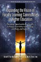 Expanding the Vision of Faculty Learning Communities in Higher Education: Emerging Opportunities for Faculty to Engage Each Otherin Learning, Teaching, and Support