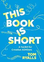 This Book is Short: A Toolkit for Creative ADHDers